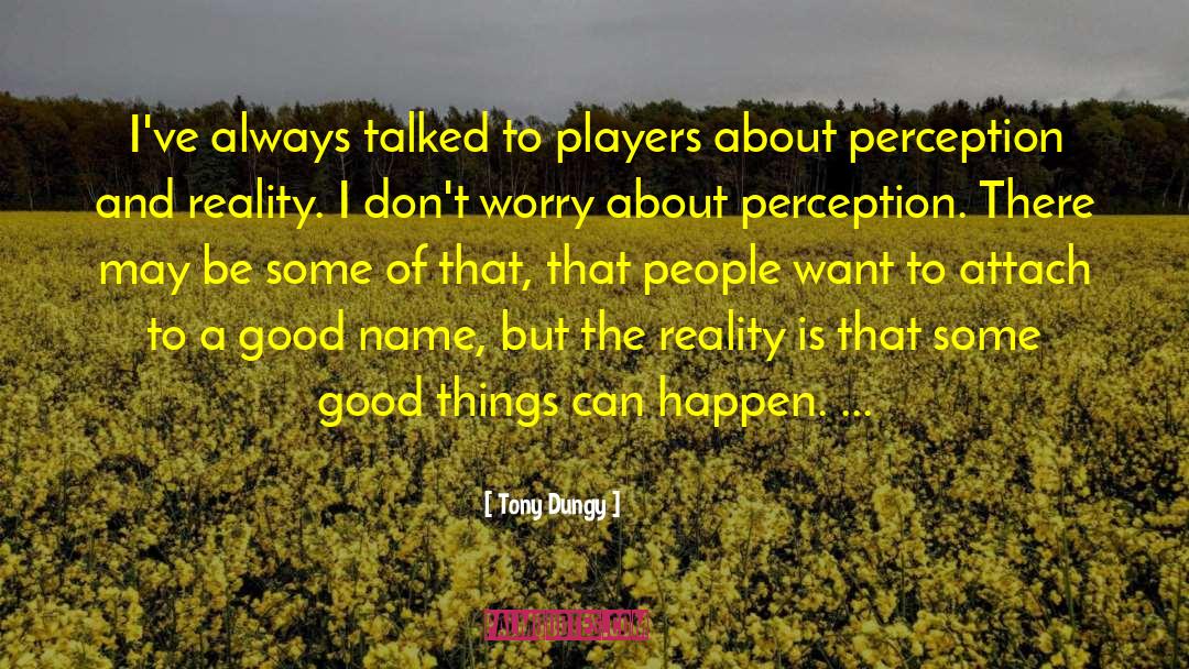 Perception And Reality quotes by Tony Dungy