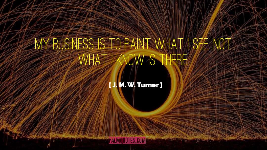 Perception And Reality quotes by J. M. W. Turner