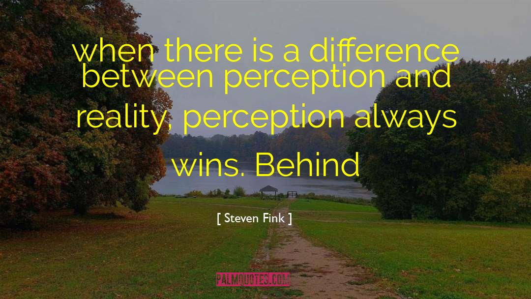 Perception And Reality quotes by Steven Fink