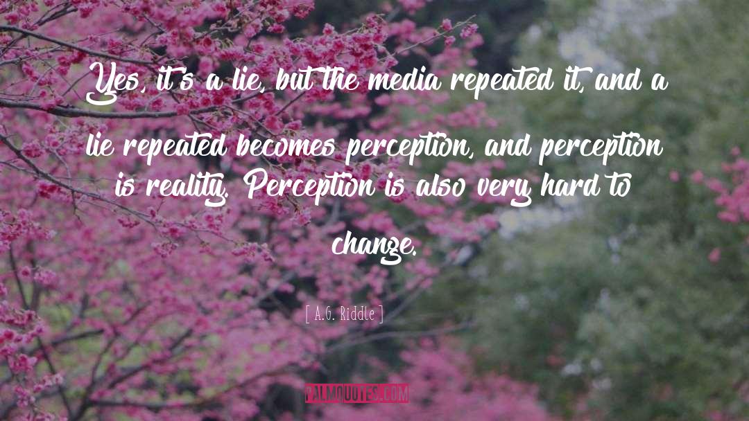 Perception Is Reality quotes by A.G. Riddle