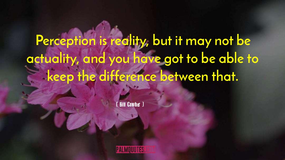 Perception Is Reality quotes by Bill Cowher