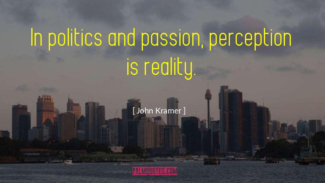 Perception Is Reality quotes by John Kramer