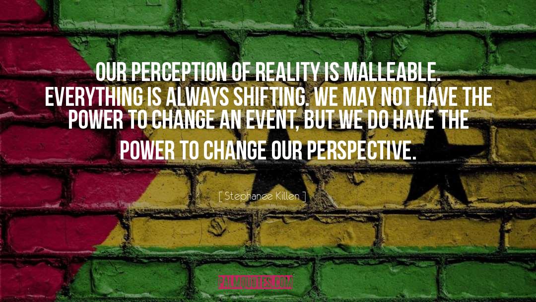 Perception Of Reality quotes by Stephanee Killen