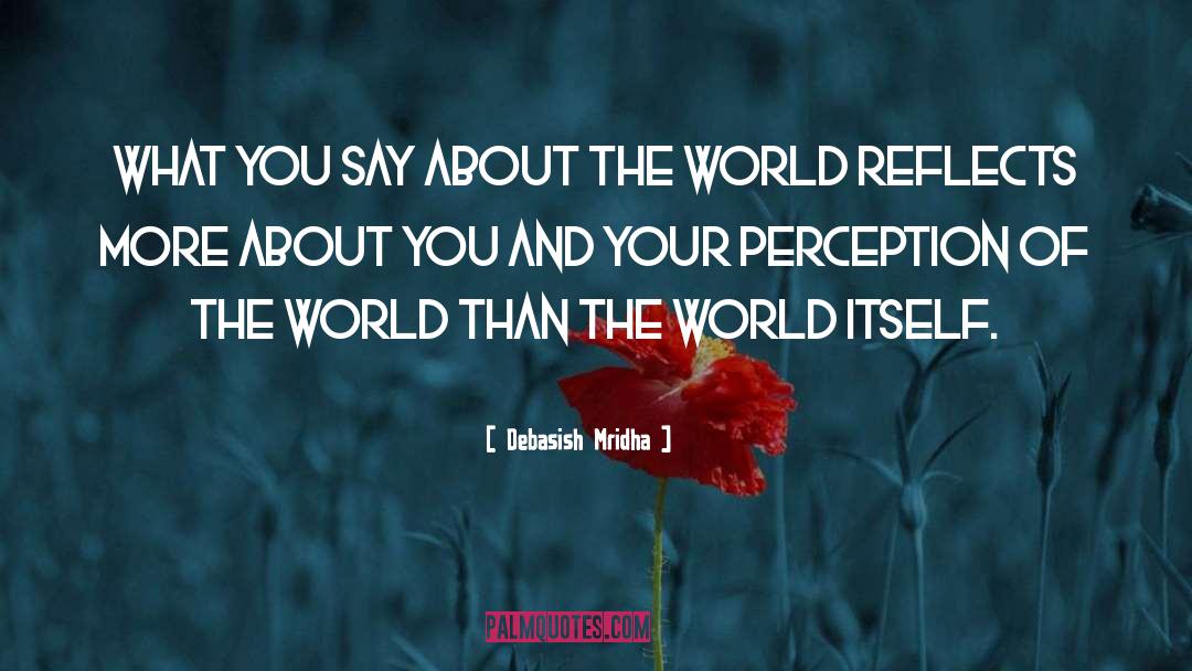 Perception Of The World quotes by Debasish Mridha