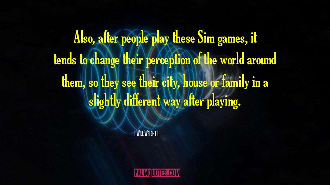 Perception Of The World quotes by Will Wright