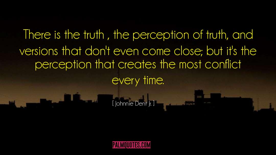 Perception Of Truth quotes by Johnnie Dent Jr.