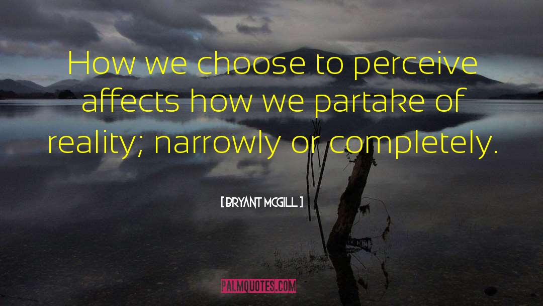 Perception Reality quotes by Bryant McGill