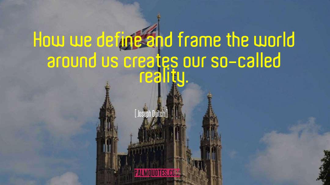 Perception Reality quotes by Joseph Deitch