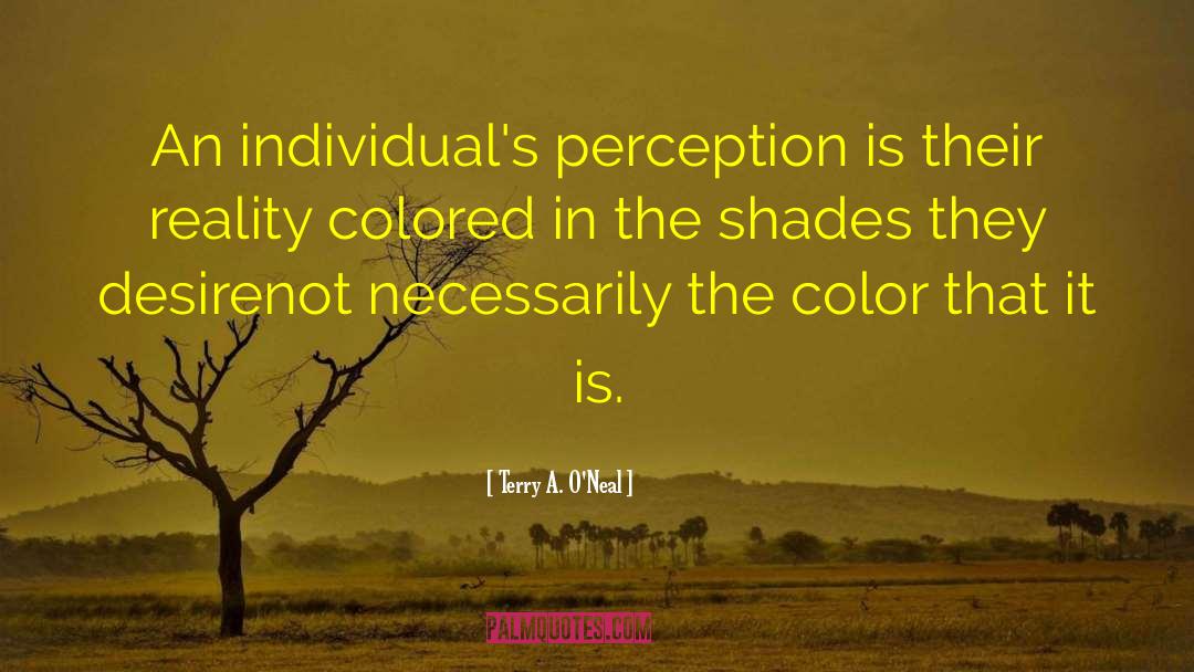 Perception Reality quotes by Terry A. O'Neal
