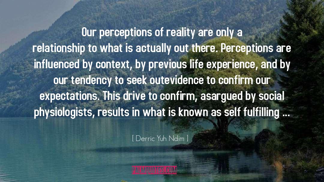 Perceptions Of Reality quotes by Derric Yuh Ndim