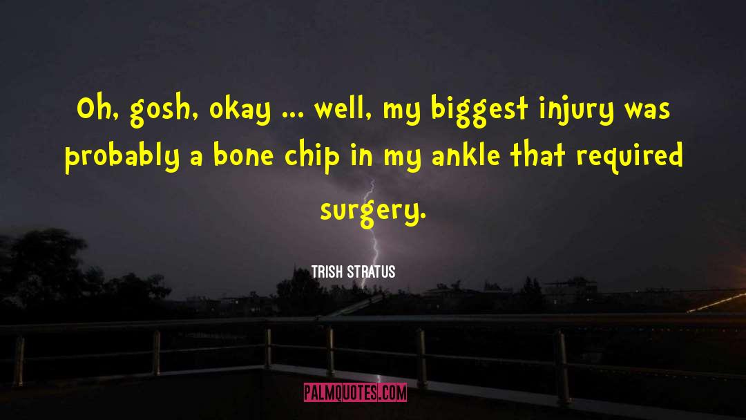 Perces Surgery quotes by Trish Stratus