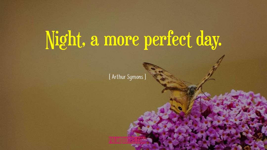 Perfect Days quotes by Arthur Symons