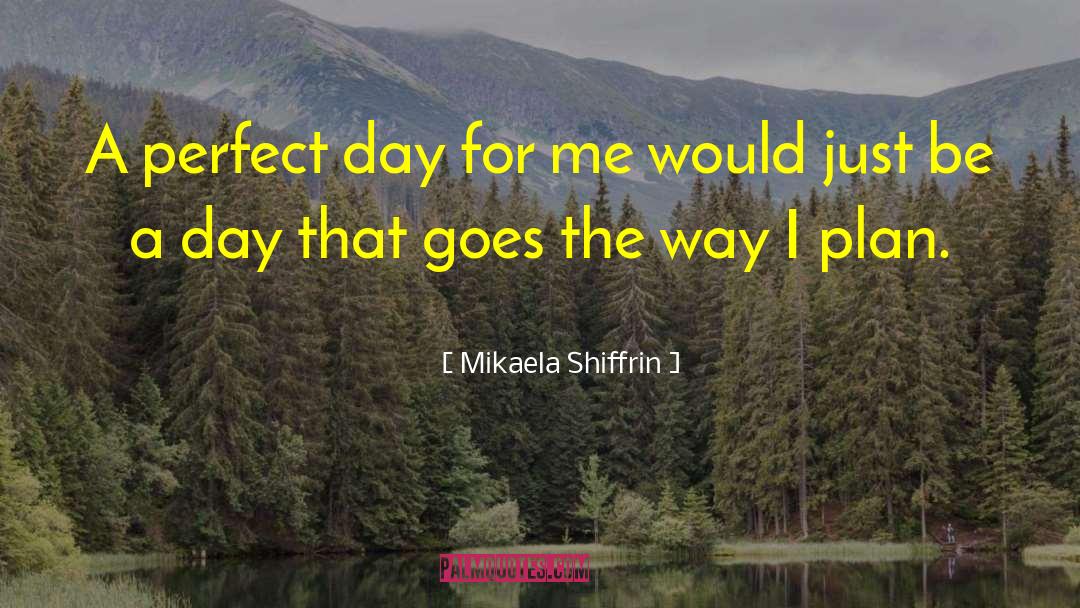 Perfect Days quotes by Mikaela Shiffrin