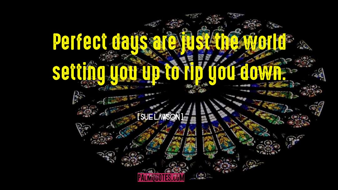 Perfect Days quotes by Sue Lawson