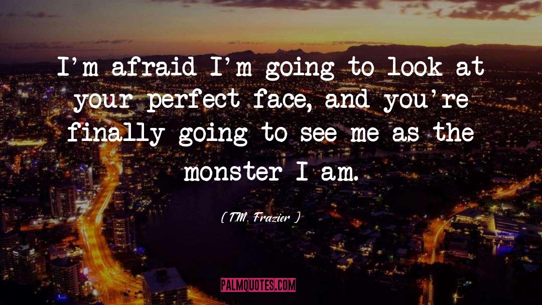 Perfect Face quotes by T.M. Frazier