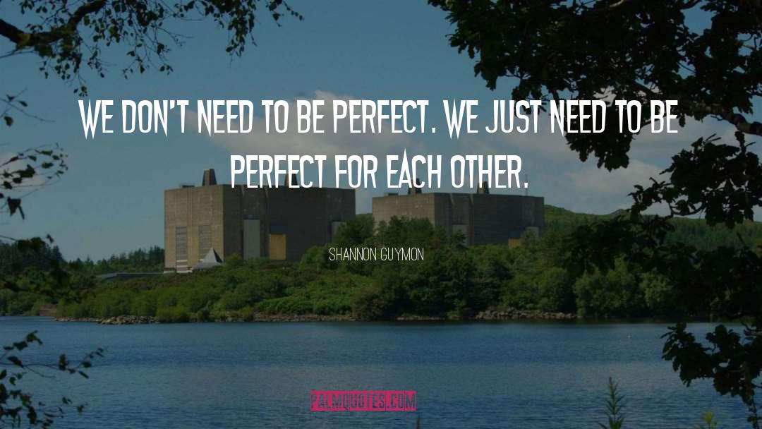 Perfect For Each Other quotes by Shannon Guymon