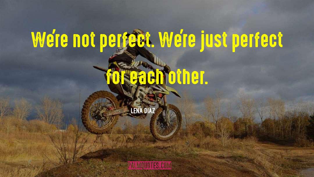 Perfect For Each Other quotes by Lena Diaz