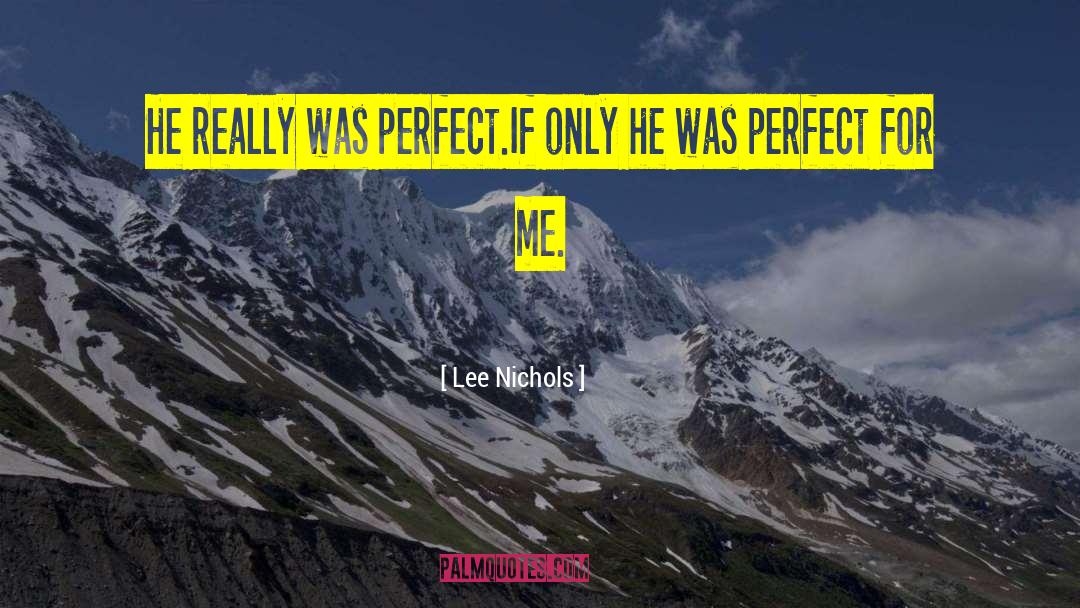 Perfect For Me quotes by Lee Nichols