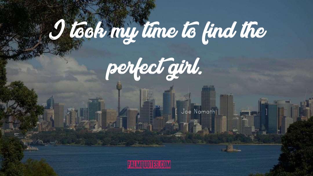 Perfect Girl quotes by Joe Namath
