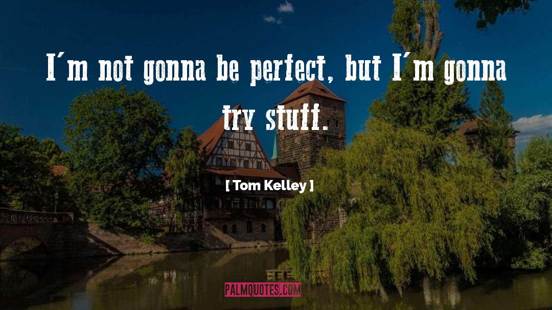 Perfect Guy quotes by Tom Kelley