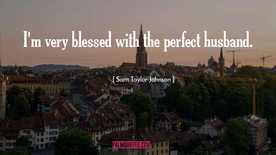 Perfect Husband quotes by Sam Taylor-Johnson