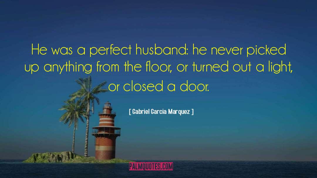 Perfect Husband quotes by Gabriel Garcia Marquez