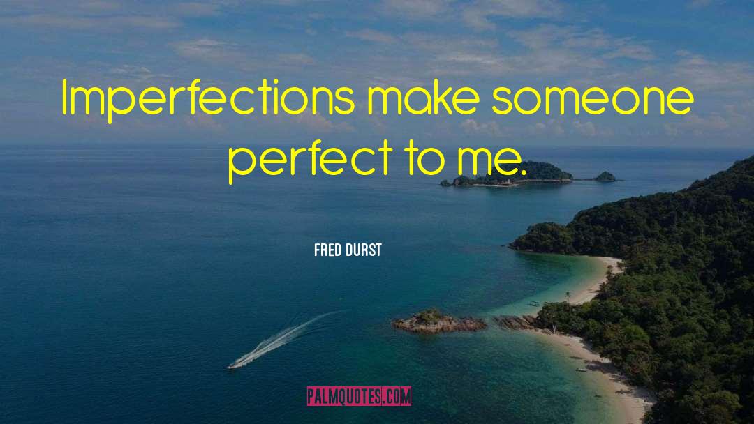 Perfect Imperfection quotes by Fred Durst