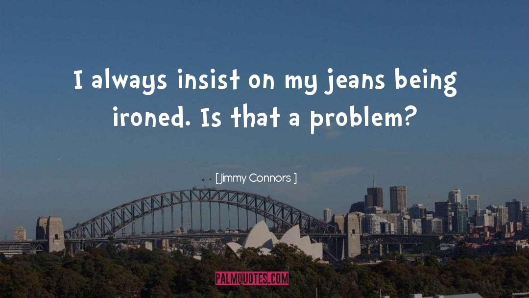 Perfect Jeans quotes by Jimmy Connors