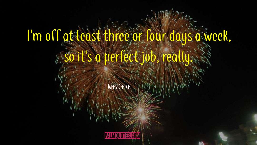 Perfect Job quotes by James Denton