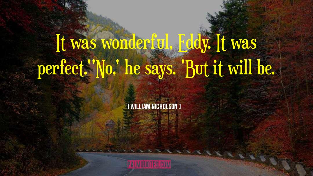 Perfect Lie quotes by William Nicholson