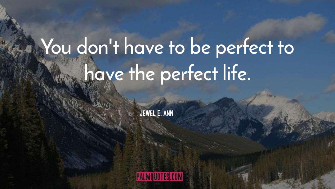 Perfect Life quotes by Jewel E. Ann