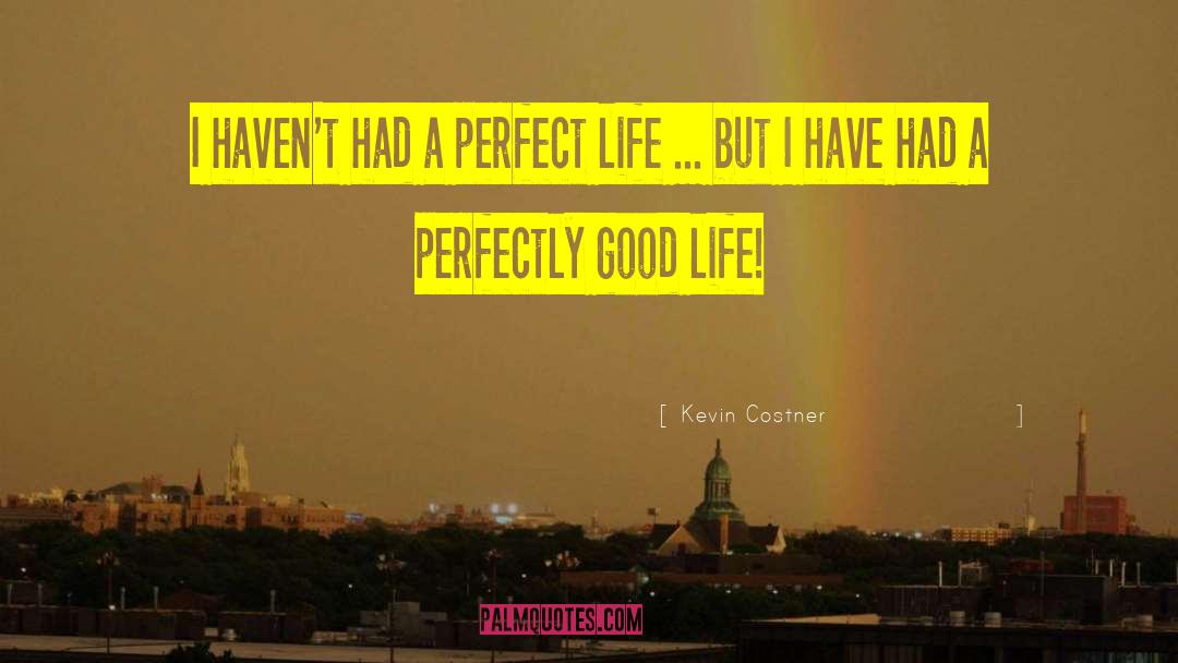 Perfect Life quotes by Kevin Costner