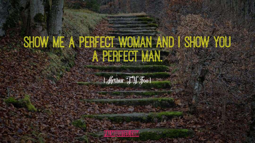 Perfect Man quotes by Arthur T.Y. Foo