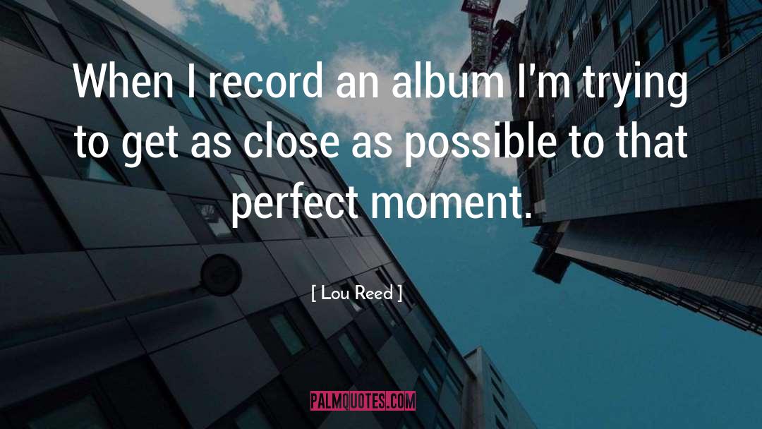 Perfect Moment quotes by Lou Reed