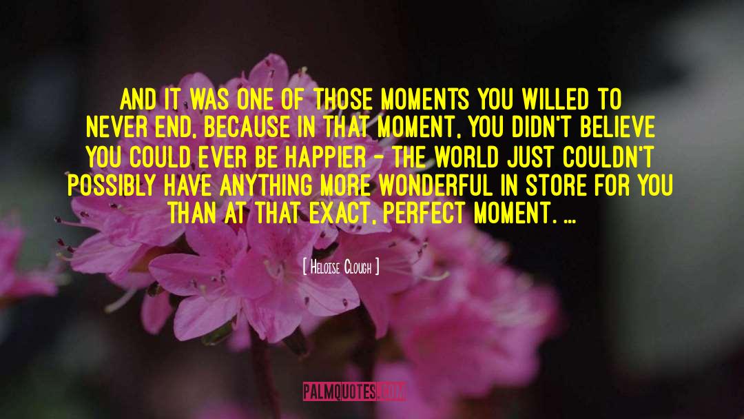 Perfect Moment quotes by Heloise Clough