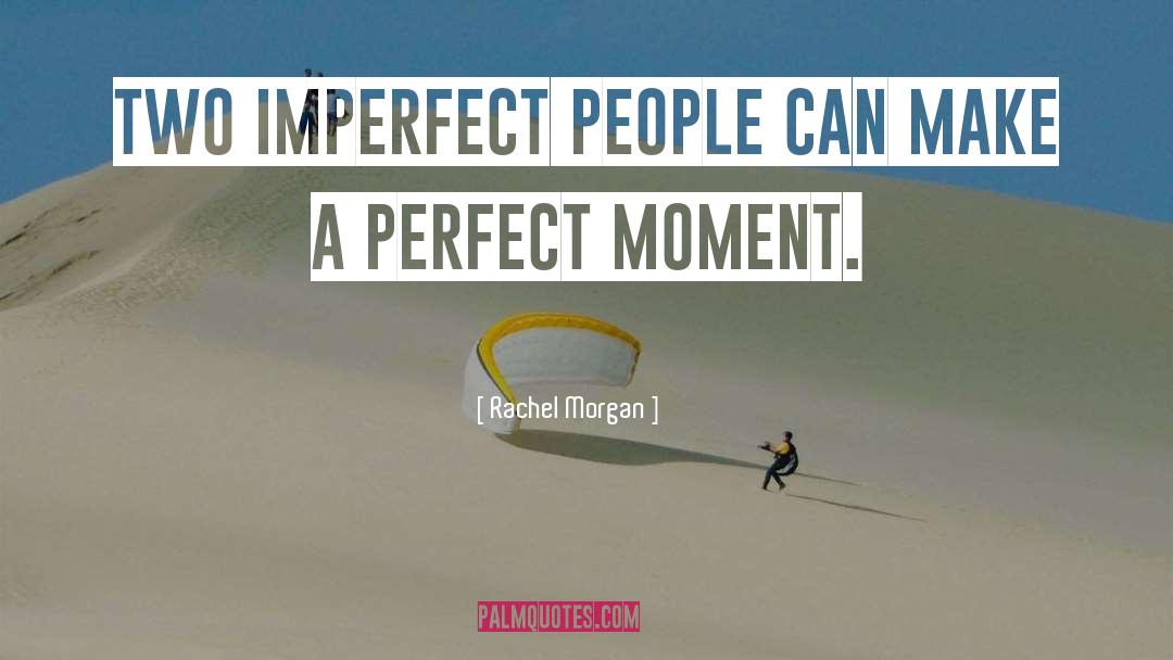 Perfect Moment quotes by Rachel Morgan