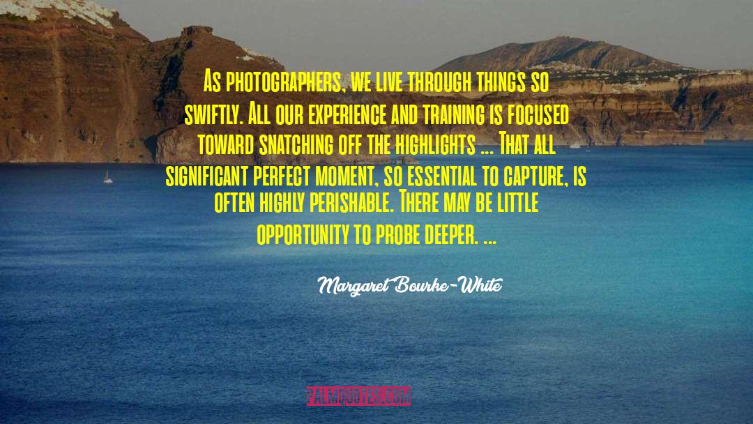Perfect Moment quotes by Margaret Bourke-White