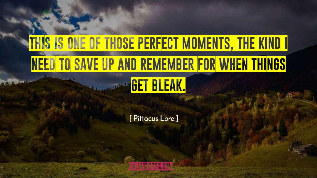 Perfect Moments quotes by Pittacus Lore