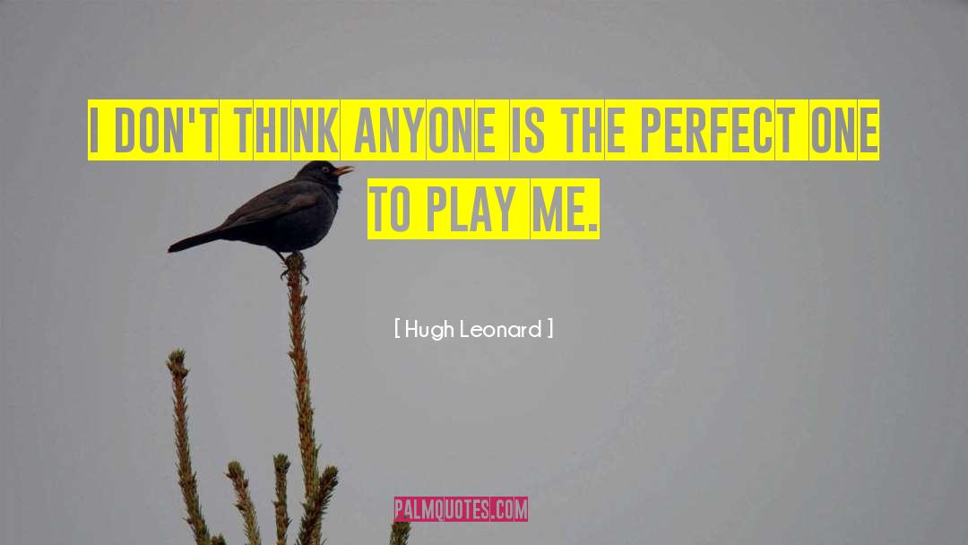 Perfect One quotes by Hugh Leonard