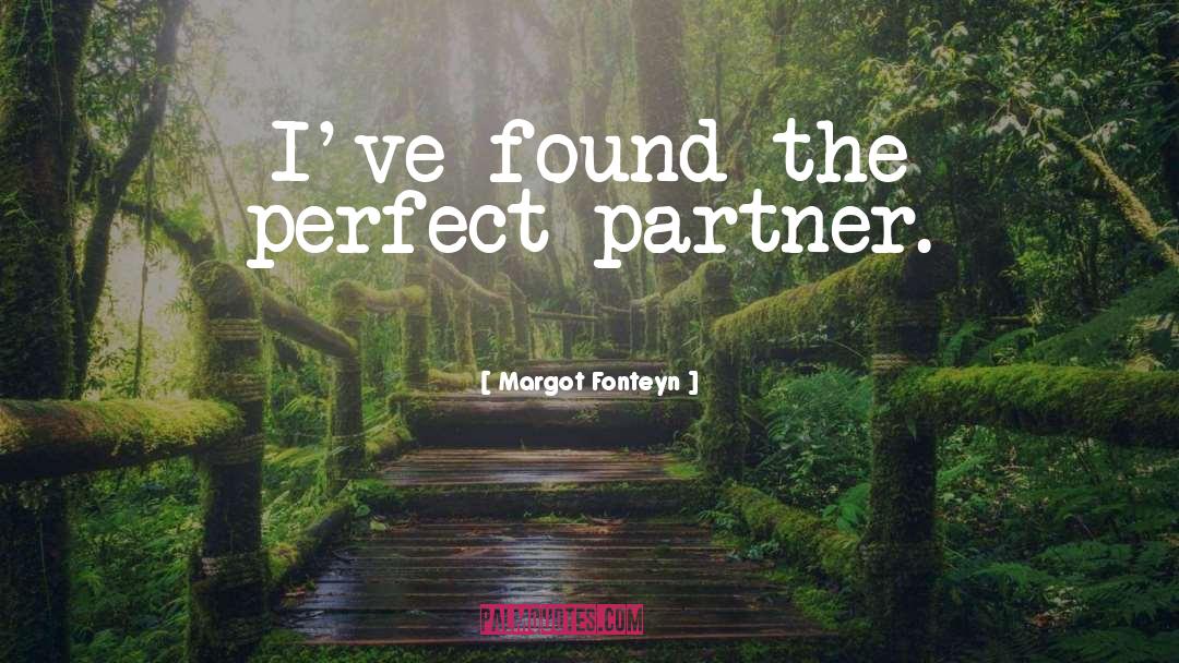 Perfect Partner quotes by Margot Fonteyn