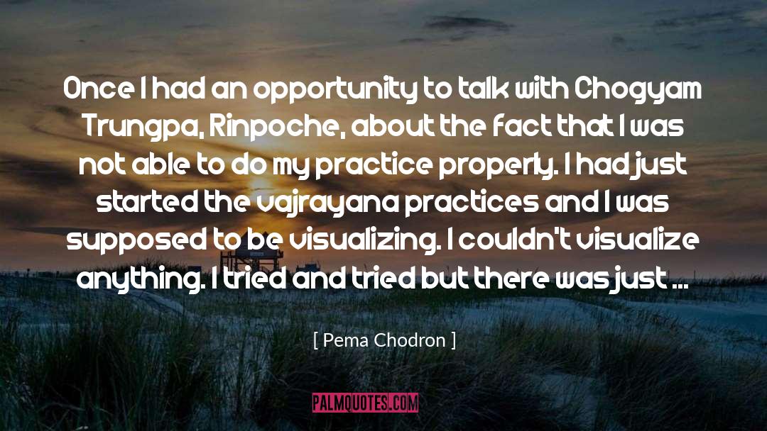 Perfect Practice quotes by Pema Chodron
