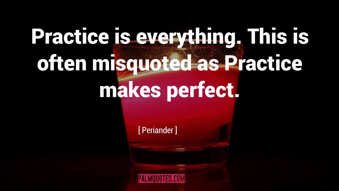 Perfect Practice quotes by Periander