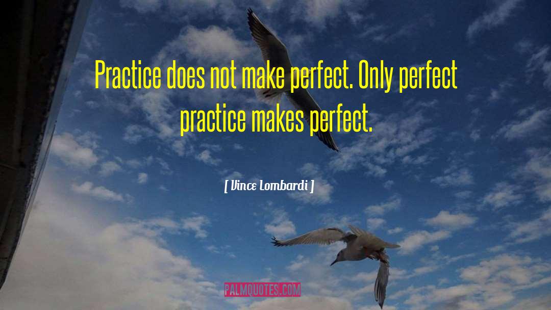 Perfect Practice quotes by Vince Lombardi