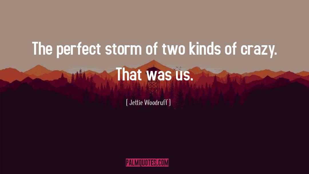 Perfect Storm quotes by Jettie Woodruff