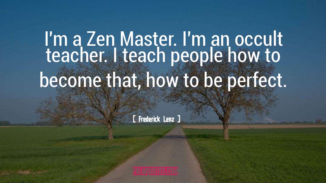 Perfect Teacher quotes by Frederick Lenz
