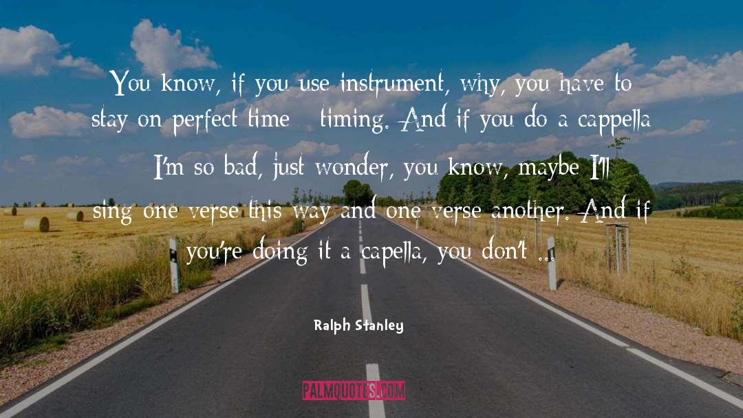 Perfect Time quotes by Ralph Stanley