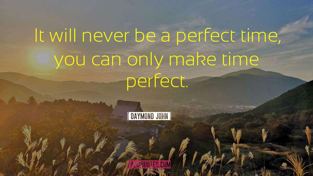 Perfect Time quotes by Daymond John