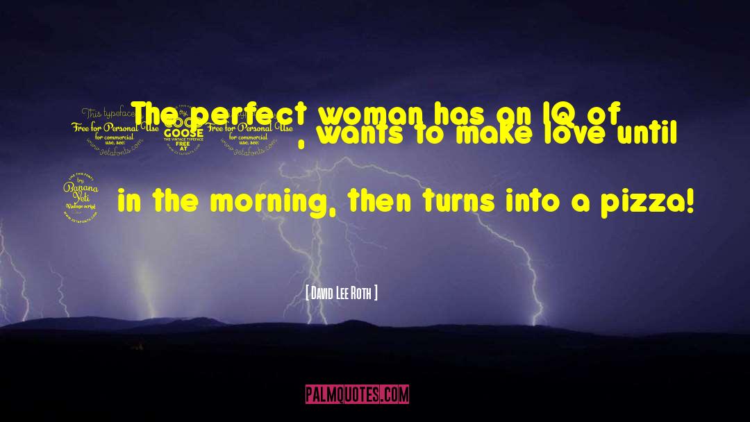 Perfect Woman quotes by David Lee Roth