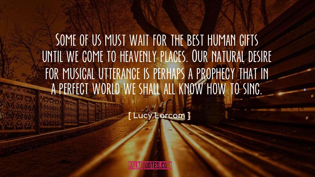 Perfect World quotes by Lucy Larcom