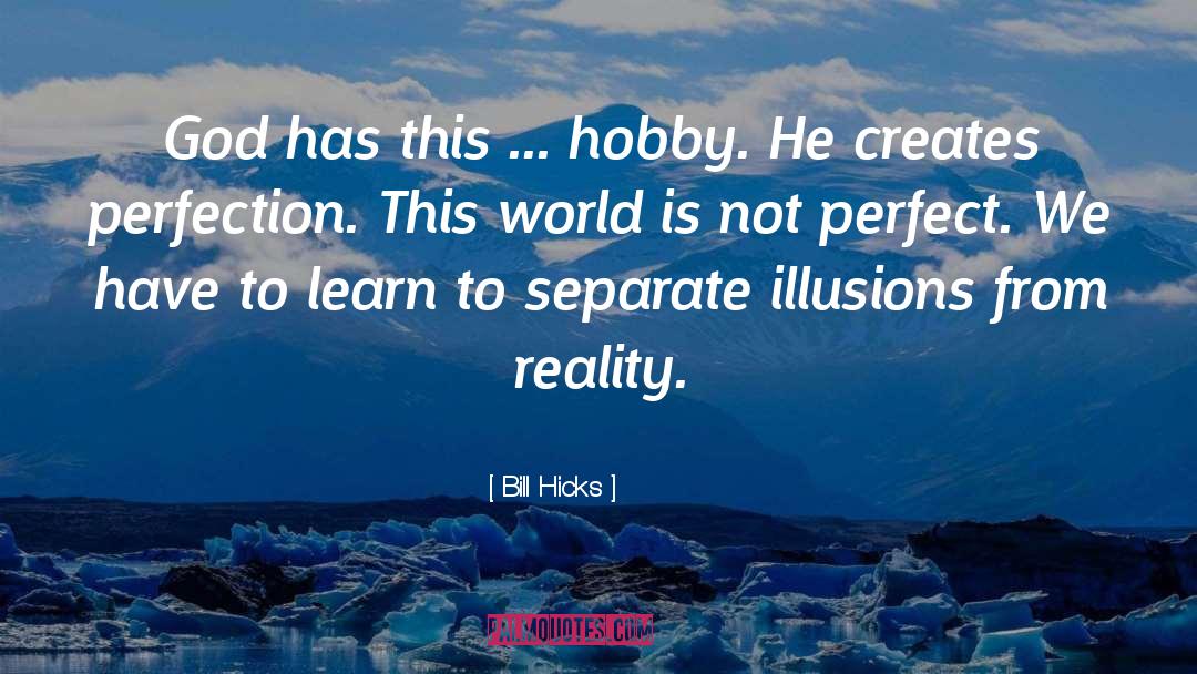 Perfect World quotes by Bill Hicks